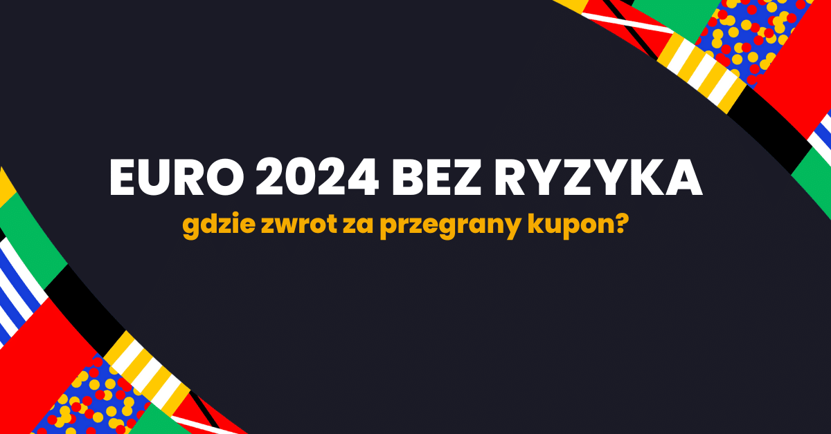 Euro 2024 Bez Ryzyka Gdzie Zwrot Za Przegrany Kupon