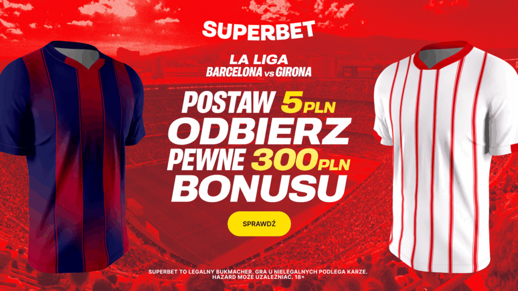 Barcelona - Girona 300 zł w Superbet (18.10)