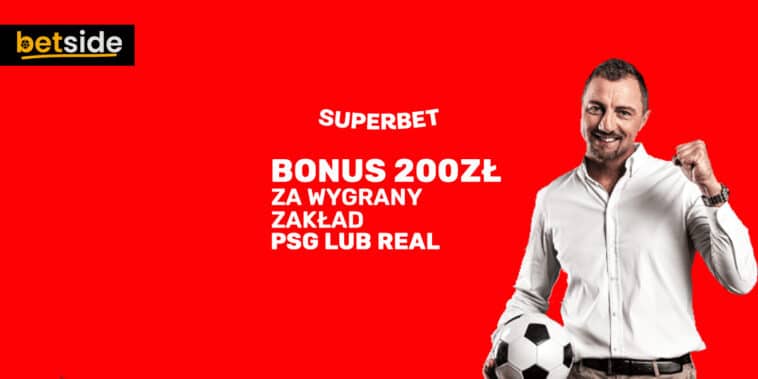 Superbet bonus 200zł za wygrany zakład PSG lub Real
