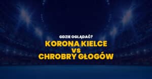 Korona Kielce – Chrobry Głogów: transmisja na żywo, gdzie oglądać, stream online
