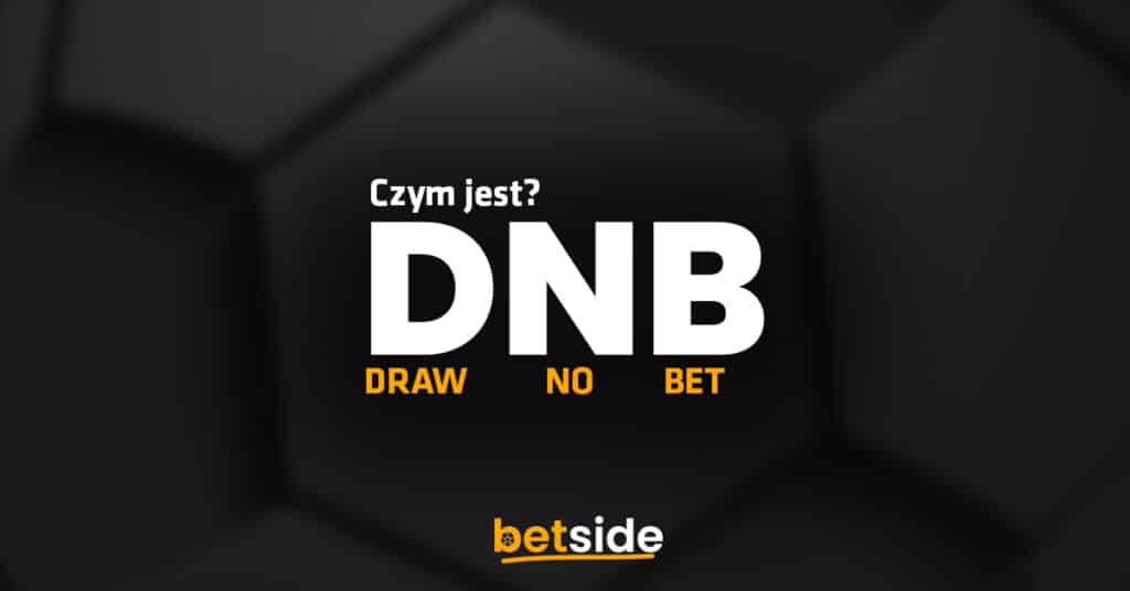 Czym jest DNB - Draw No Bet w zakładach bukmacherskich