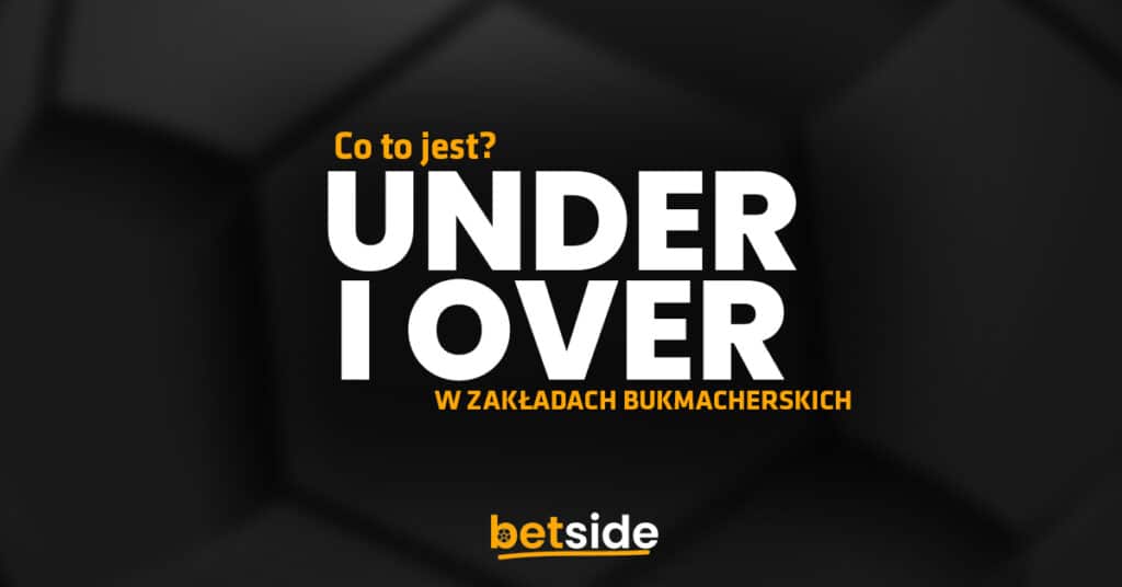 Czym jest Under i Over w zakładach bukmacherskich?