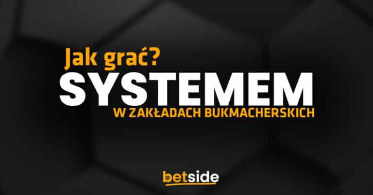 Jak grać systemem w zakładach bukmacherskich?