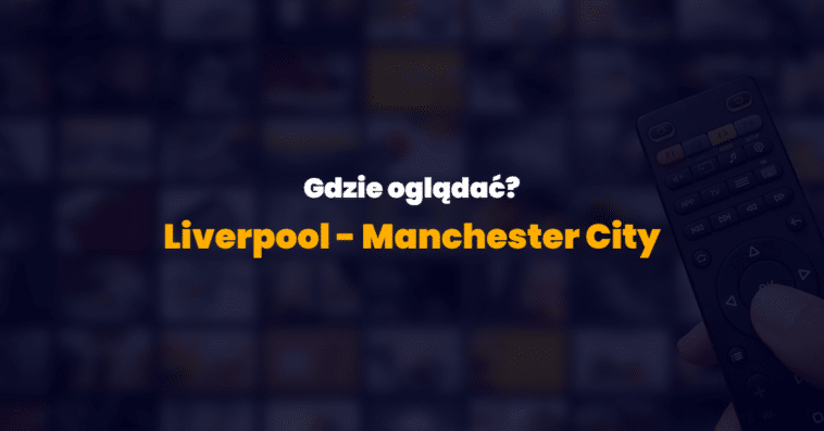 transmisje Liverpool Manchester CIty