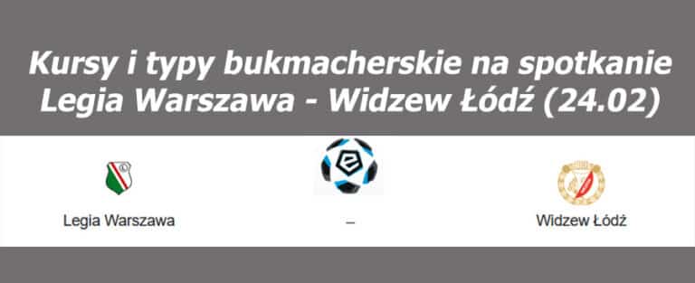 Legia Warszawa – Widzew Łódź kursy bukmacherskie, typy, zakłady (24.02.2023)