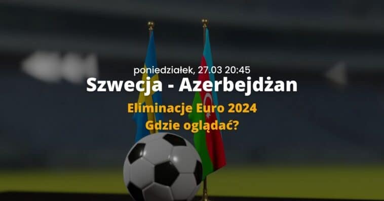 Szwecja Azerbejdzan gdzie ogladac 1