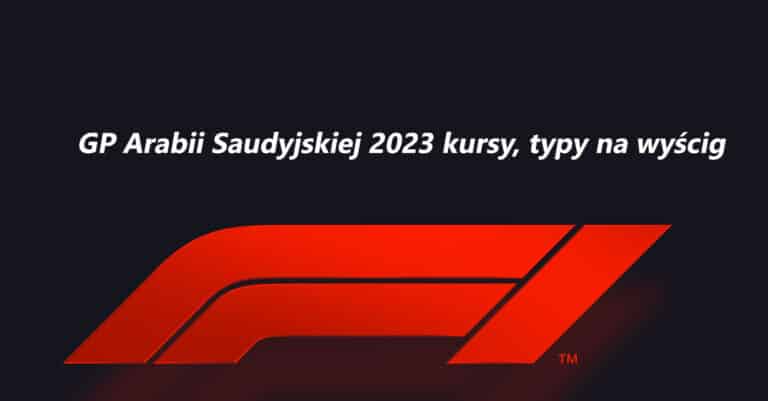 F1 GP Arabii Saudyjskiej kursy, typy, zakłady bukmacherskie