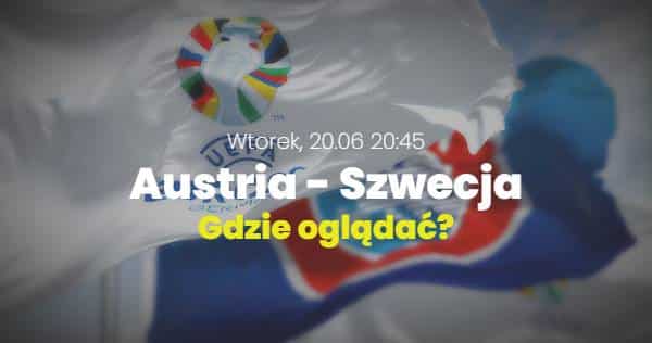 Austria – Szwecja: Eliminacje Euro, gdzie oglądać transmisję online na żywo (20.06.23)