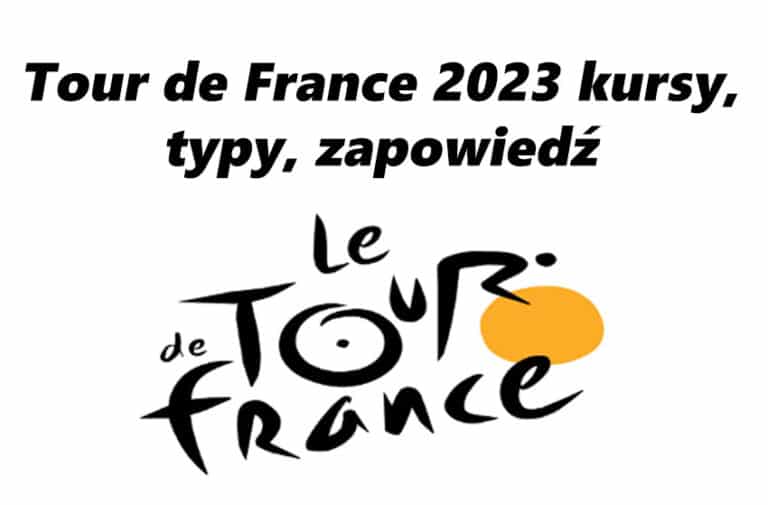 Tour De France 2023 kursy, typy, zapowiedź