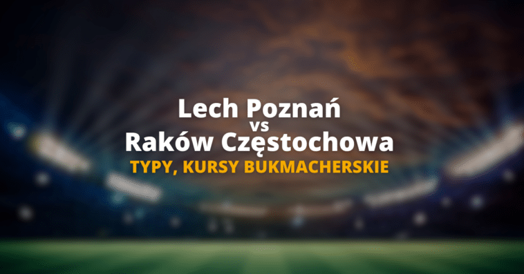 Lech - Raków typy, kursy