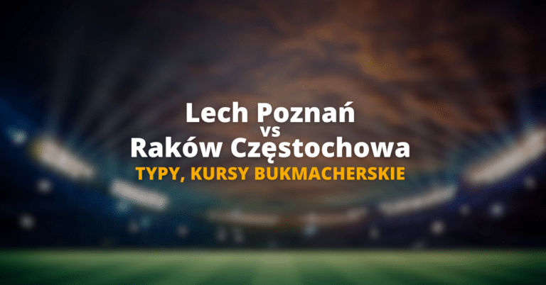 Lech - Raków typy, kursy