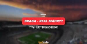 Braga – Real Madryt: Typy, kursy, zapowiedź 24.10