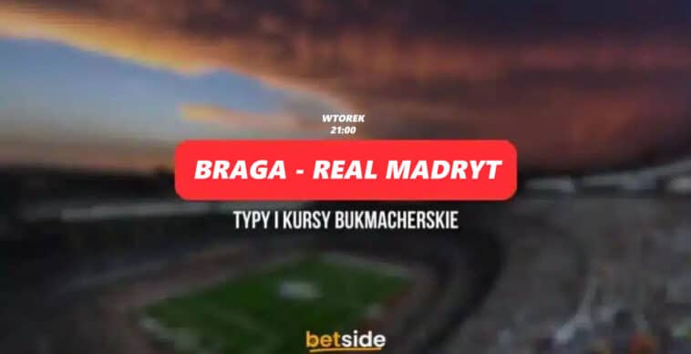 Braga - Real Madryt typy, kursy (25.10)