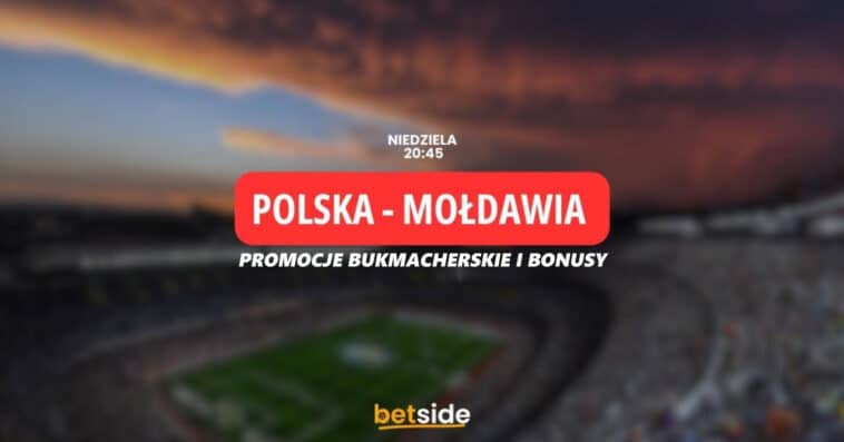 Polska - Mołdawia promocje bukmacherskie i bonusy