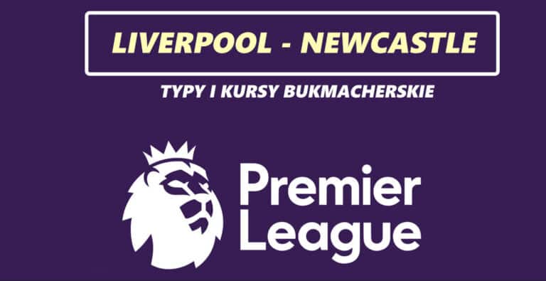 Liverpool – Newcastle United: Typy, kursy, zapowiedź 01.01