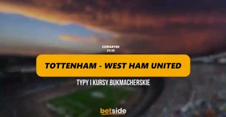 Tottenham – West Ham United: Typy, kursy, zapowiedź 07.12