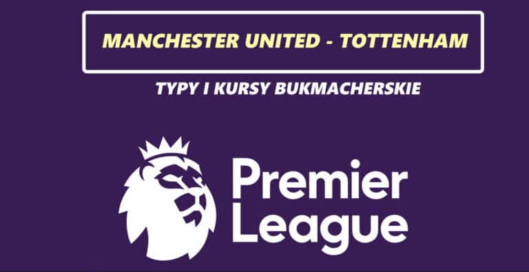 Manchester United – Tottenham: Typy, kursy, zapowiedź 14.01