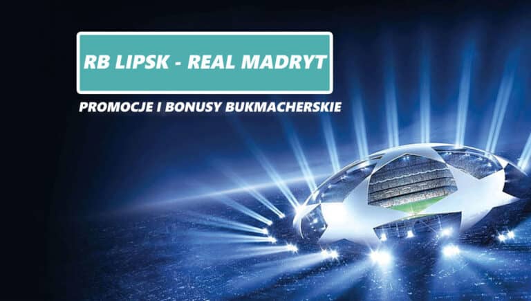 Lipsk – Real Madryt: promocje i bonusy bukmacherskie (13.02.24)