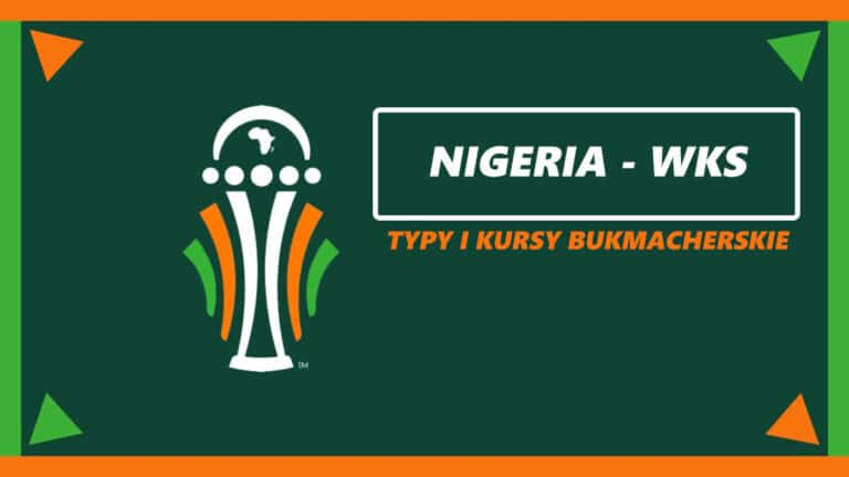 Nigeria – WKS: Typy, kursy, zakłady, składy 11.02 | finał PNA