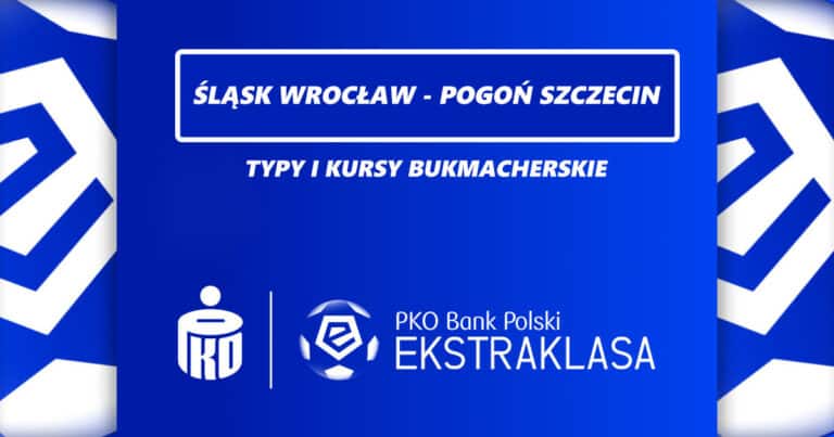 Śląsk Wrocław – Pogoń Szczecin: typy, kursy, zakłady 11.02