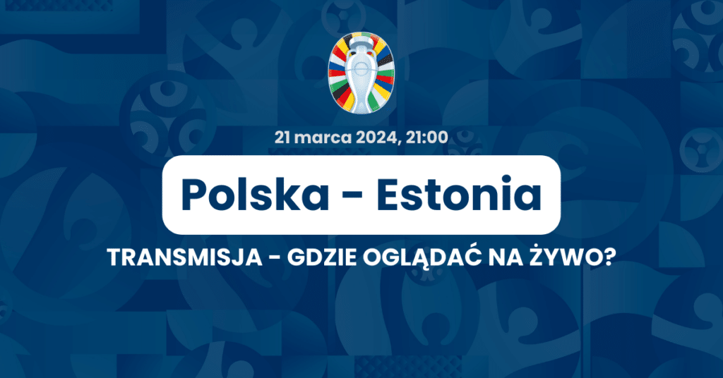 Polska - Estonia gdzie oglądać