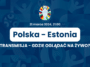 Polska - Estonia gdzie oglądać