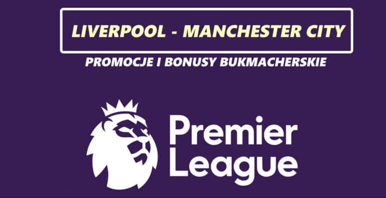 Liverpool – Manchester City: promocje i bonusy bukmacherskie (10.03)