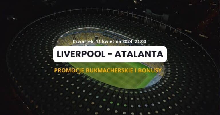 Liverpool – Atalanta: promocje i bonusy bukmacherskie (11.04)