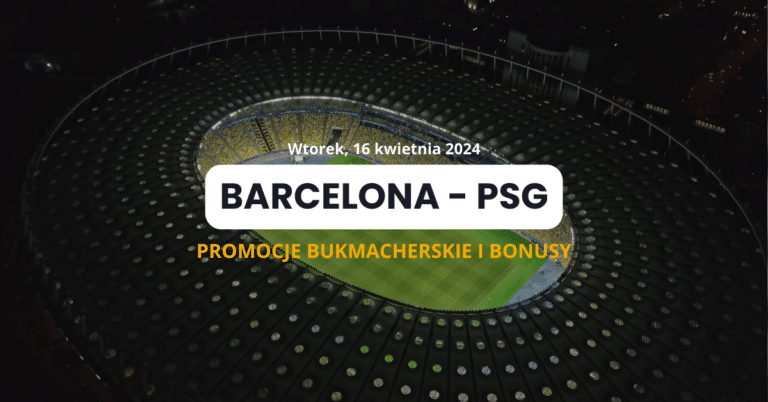 Barcelona – PSG: promocje i bonusy (16.04) | Odbierz 1726 zł
