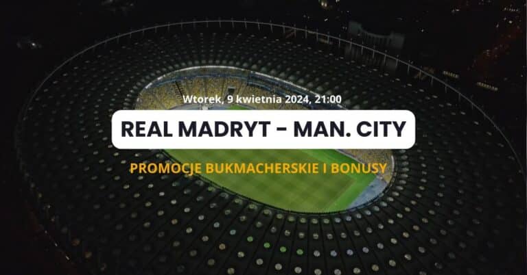 Real – Manchester City: promocje i bonusy | Odbierz 1952 zł