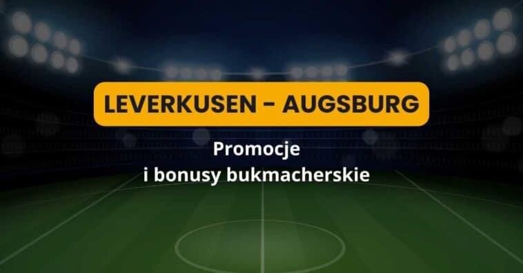 Bayer Leverkusen - Augsburg promocje i bonusy