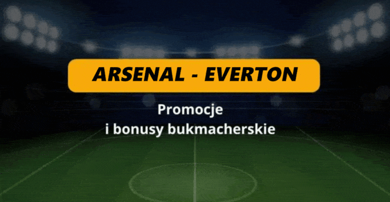 Arsenal – Everton: promocje i bonusy bukmacherskie (19.05)