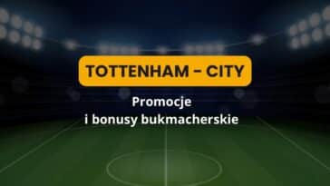 Tottenham - City promocje i bonusy