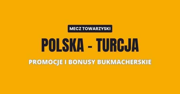 Polska - Turcja promocje i bonusy