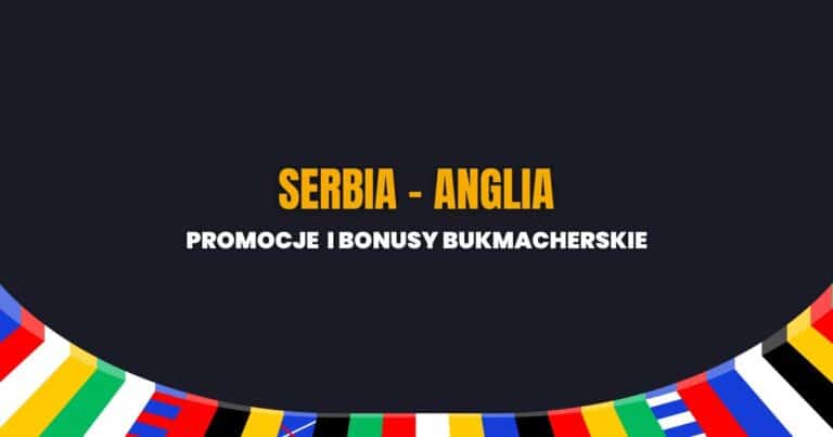 Serbia - Anglia promocje i bonusy