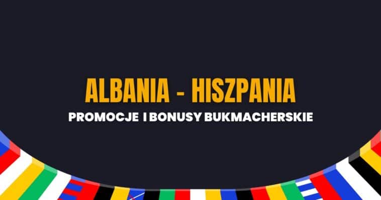 Albania - Hiszpania promocje i bonusy