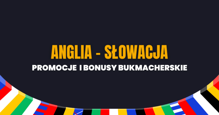 Anglia - Słowacja promocje i bonusy