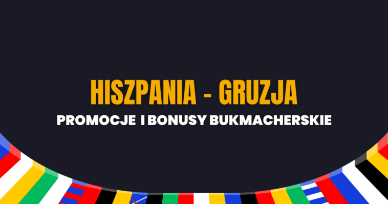 Hiszpania - Gruzja promocje i bonusy