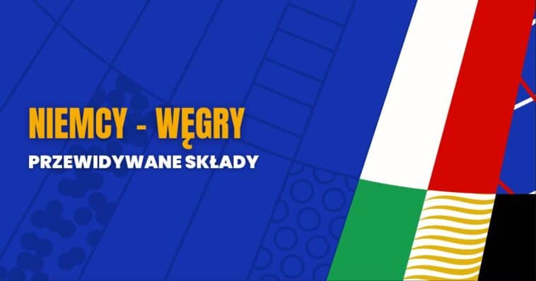 Niemcy - Węgry przewidywane składy