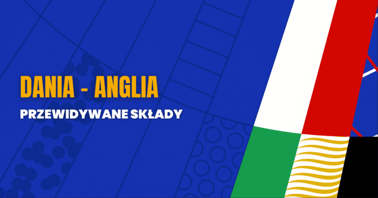 Dania - Anglia przewidywane składy