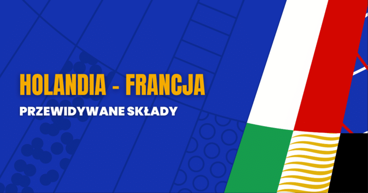 Holandia - Francja przewidywane składy