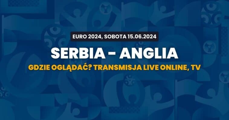 serbia anglia gdzie ogladac