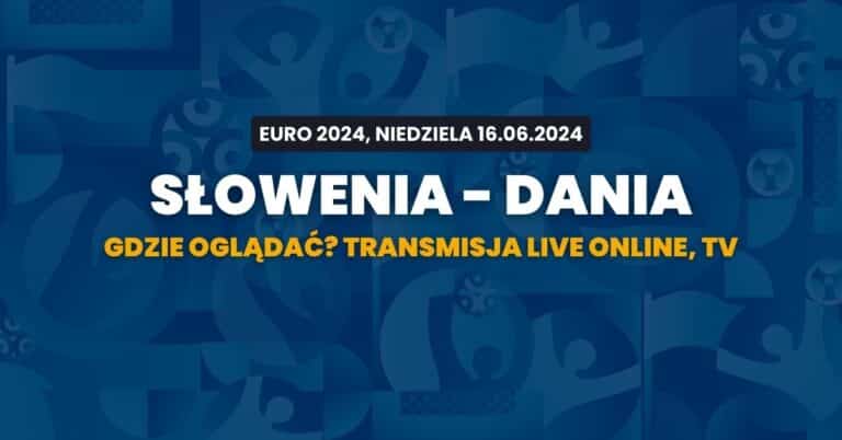 Słowenia – Dania: gdzie oglądać? Transmisja za darmo (16.06)