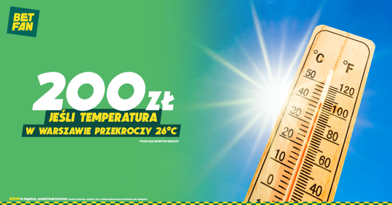 200 zł za +26°C w piątek 19. lipca w Warszawie od Betfan