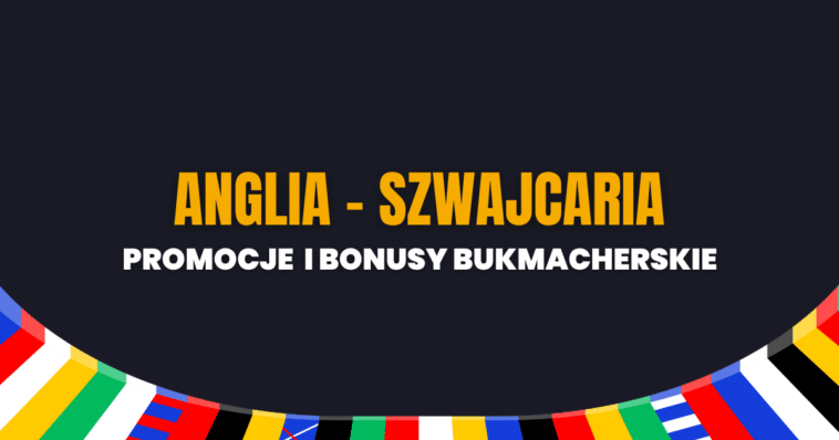 Anglia - Szwajcaria promocje i bonusy