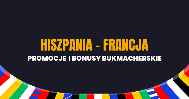 Hiszpania - Francja promocje i bonusy