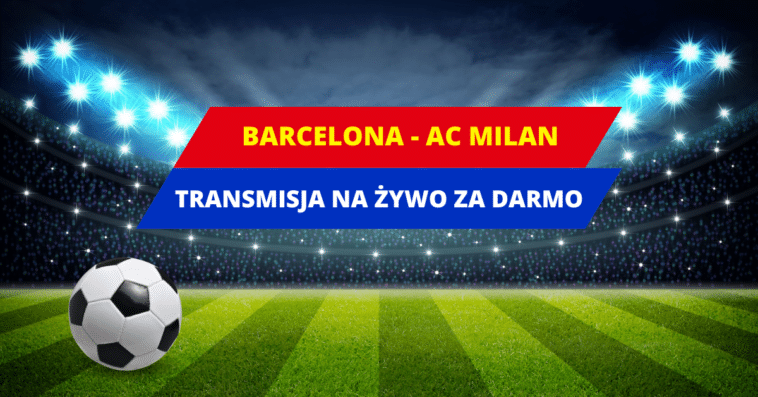 Barcelona - Milan transmisja