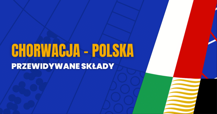 Chorwacja - Polska przewidywane składy