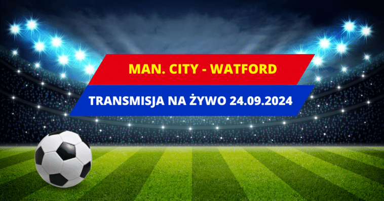 Manchester City - Watford transmisja