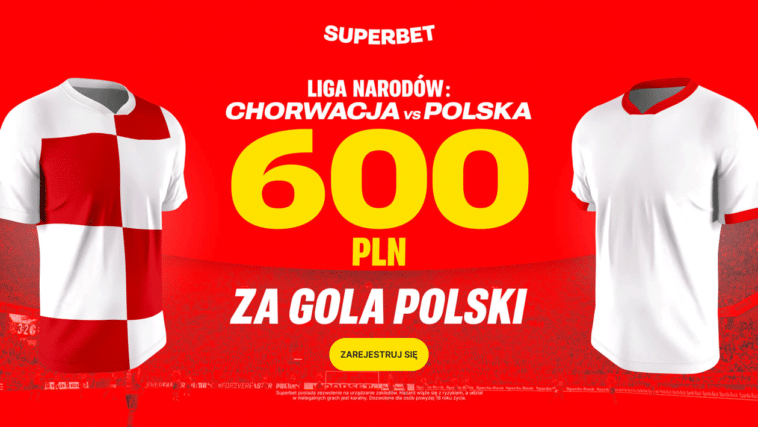 Chorwacja - Polska 600 zł Superbet